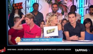 Mad Mag : Julien Castaldi célibataire, il révèle les raisons de sa rupture avec Ludivine Birker (Vidéo)