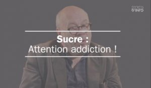 Sucre : attention addiction !