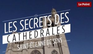 Les secrets des cathédrales : Saint-Étienne de Sens, la pionnière gothique