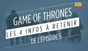 Game of Thrones saison 7 : les 4 infos à retenir de l'épisode 5