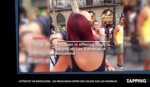 Attentat de Barcelone : un musulman offre des câlins sur Las Ramblas (vidéo)