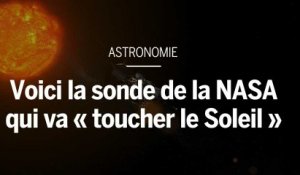 Voici la sonde de la NASA qui va « toucher le Soleil »