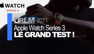 ORLM-271 : Apple Watch Series 3, le grand test !