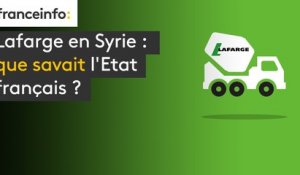 Lafarge en Syrie : que savait l'Etat français ?
