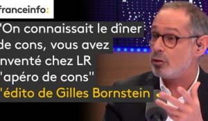 "On connaissait le dîner de cons, vous avez inventé chez LR l'apéro de cons, tous les mardis, au bureau politique" : l'édito de Gilles Bornstein
