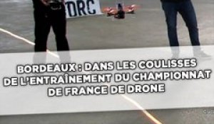 Bordeaux: Dans les coulisses de l'entraînement du championnat de France de drone