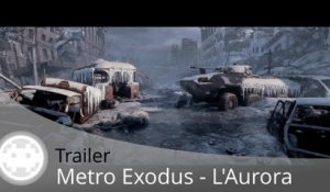 Trailer - Metro Exodus - L'Aurora, claque graphique et voix françaises !