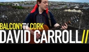 DAVID CARROLL - CRAZY WORLD (BalconyTV)