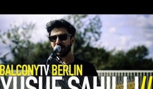 YUSUF SAHILLI - NO WAY OUT (BalconyTV)
