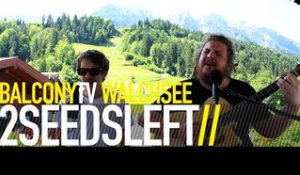 2SEEDSLEFT - THE GROUND (BalconyTV)