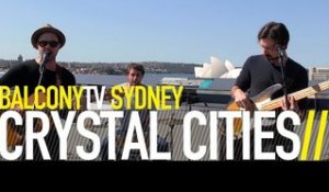 CRYSTAL CITIES - GOOD LIFE (BalconyTV)