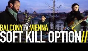 SOFT KILL OPTION - NERVOUS BREAK DOWN (BalconyTV)