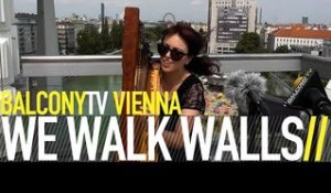 WE WALK WALLS - LITTLE LIES (BalconyTV)
