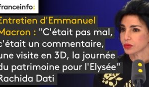 "C'était pas mal, c'était un commentaire, une déambulation, une visite en 3D, la journée du patrimoine pour l'Elysée" : Rachida Dati revient sur l'interview d'Emmanuel Macron sur France 2