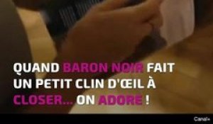 Quand Baron Noir fait un petit clin d’œil à Closer...