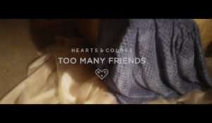Hearts & Colors - Too Many Friends