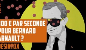 300€ par seconde pour Bernard Arnault ? - DÉSINTOX - 13/03/2018