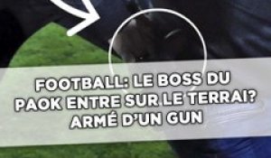 Football: Le boss du PAOK entre sur la pelouse armé d'un gun