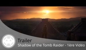 Trailer - Shadow of the Tomb Raider - Lara tease sa suite en vidéo !