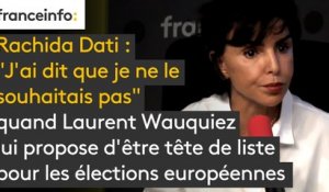 Laurent Wauquiez a proposé à Rachida Dati d'être tête de liste pour les élections européennes : "j'ai dit que je ne le souhaitais pas"