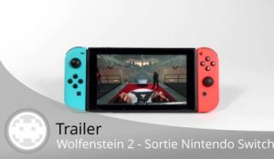 Trailer - Wolfenstein 2 - La version Nintendo Switch annonce sa sortie !