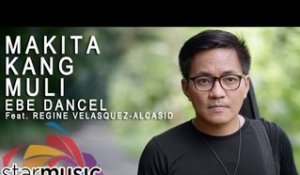 Ebe Dancel - Makita Kang Muli with Regine Velasquez-Alcasid (Official Lyric Video)