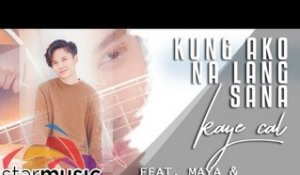 Kaye Cal - Kung Ako Na Lang Sana feat. Maya & Michael Pangilinan (Official Lyric Video)