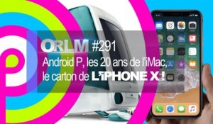 ORLM-291 : Les nouveautés de Google I/O, Android P, les 20 ans de l’iMac, le carton de l’iPhone X