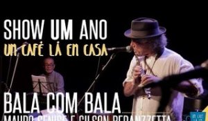 Bala com Bala - Mauro Senise e Gilson Peranzzetta || Show de 1 ano "Um Café Lá Em Casa"