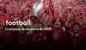 Ligue des Champions : Liverpool, se souvenir de 2005