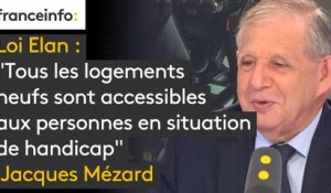 Loi Elan : "Tous les logements neufs sont accessibles aux personnes en situation de handicap" affirme Jacques Mézard. "Ce que nous voulons dans cette loi c'est d'avoir 100% de logements évolutifs"