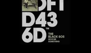 The Black 80s 'Give Me Something' (Joe Goddard Remix)