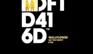 Wallflower 'Say You Won't Ever' (Original Mix)