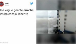 Une vague terrifiante détruit un balcon au 3e étage d’un immeuble de Tenerife.