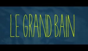 Le Grand Bain - Teaser VF
