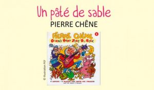 Pierre Chêne - Un pâté de sable - chanson pour enfants