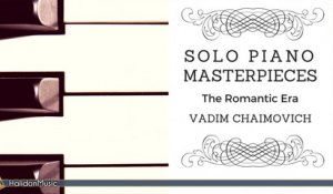 Vadim Chaimovich - Solo Piano Masterpieces | Liszt, Mendelssohn, Tchaikovsky...