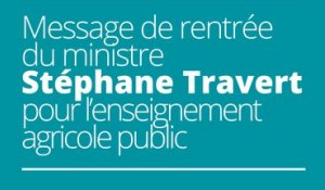 Message de rentrée du ministre Stéphane Travert pour l'enseignement agricole public