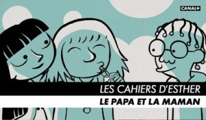 LES CAHIERS D'ESTHER - Episode 2 : Le papa et la maman