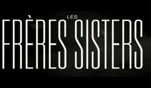 LES FRERES SISTERS (2018) Bande Annonce VF - HD