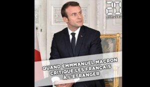 Quand Emmanuel Macron critique les Français à l'étranger