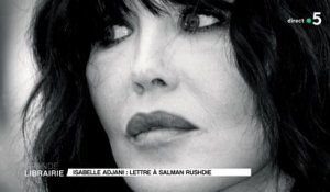 Lettre à Salman Rushdie par Isabelle Adjani