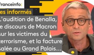 L'audition de Benalla, le discours de Macron sur les victimes du terrorisme, et la facture salée au Grand Palais... Les informés du 19 septembre
