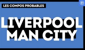 Liverpool-Manchester City : les compos probables