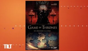 TILT - 07/11/2018 Partie 2 - Games of Thrones, de l’histoire à la série