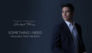 Piolo Pascual -Something I Need (Acoustic Solo Version) (Audio)