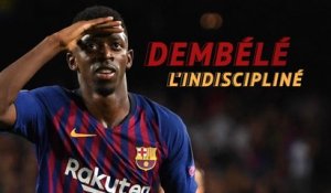 Barça - Ousmane Dembélé, l'indiscipliné