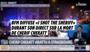 BFM diffuse «I shot the sheriff» durant son direct sur la mort de Cherif Chekatt et s'excuse