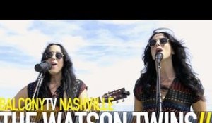 THE WATSON TWINS - ROLLING THUNDER (BalconyTV)