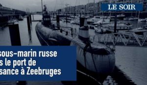 Le sous-marin russe de Zeebruges